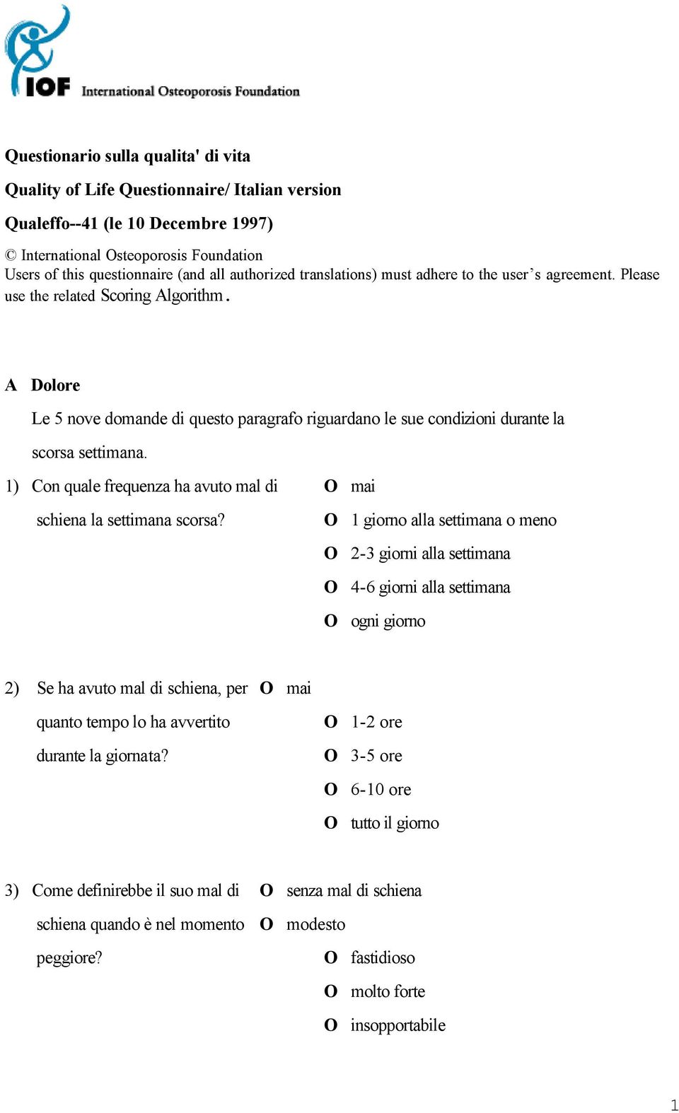 A Dolore Le 5 nove domande di questo paragrafo riguardano le sue condizioni durante la scorsa settimana. 1) Con quale frequenza ha avuto mal di O mai schiena la settimana scorsa?