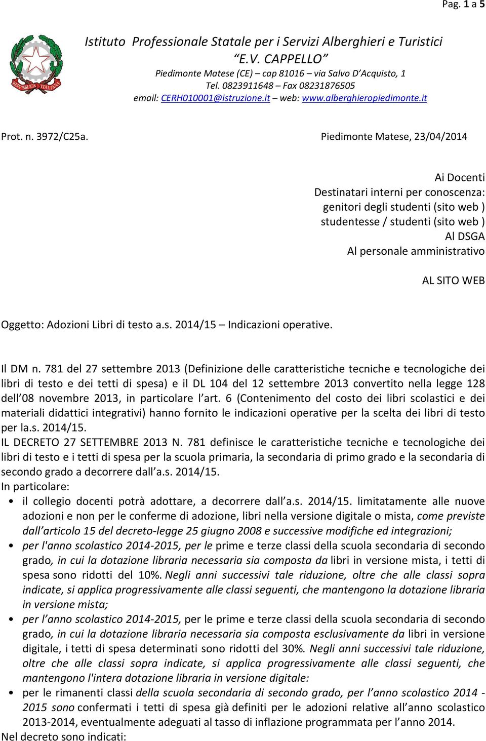 Piedimonte Matese, 23/04/2014 Ai Docenti Destinatari interni per conoscenza: genitori degli studenti (sito web ) studentesse / studenti (sito web ) Al DSGA Al personale amministrativo AL SITO WEB