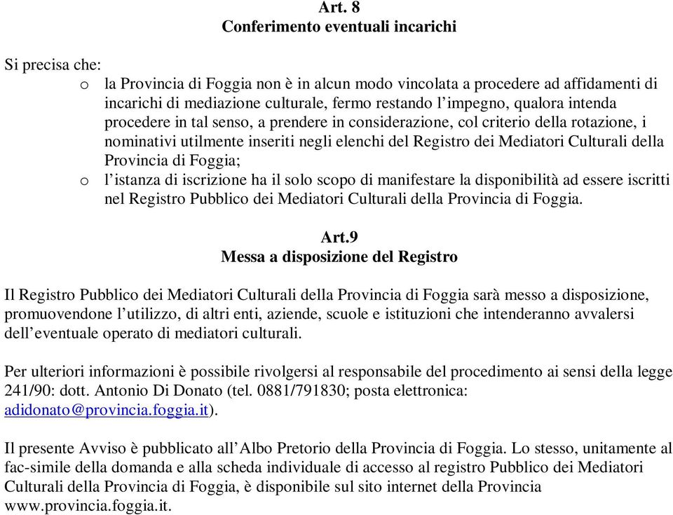 Provincia di Foggia; o l istanza di iscrizione ha il solo scopo di manifestare la disponibilità ad essere iscritti nel Registro Pubblico dei Mediatori Culturali della Provincia di Foggia. Art.
