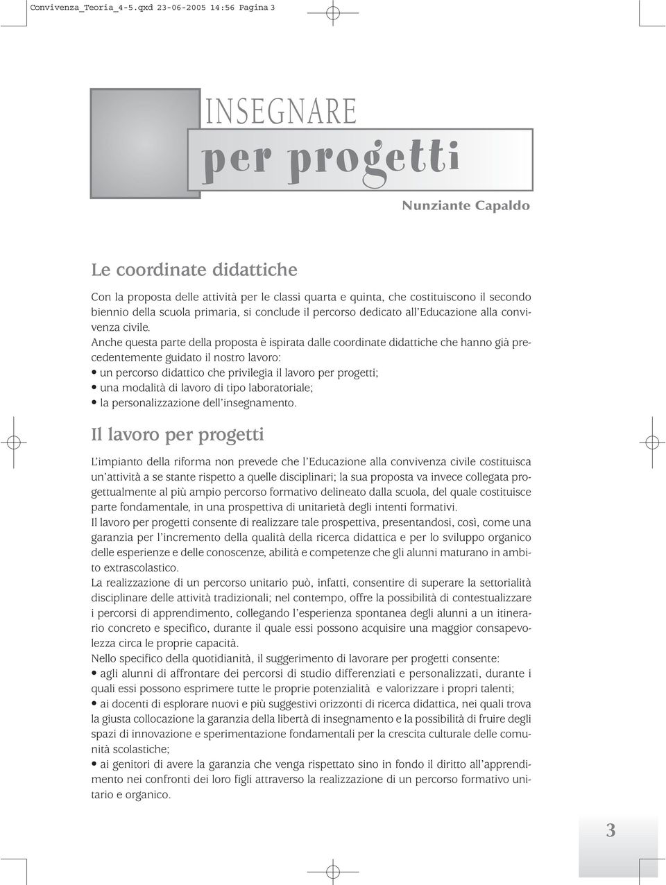 della scuola primaria, si conclude il percorso dedicato all Educazione alla convivenza civile.