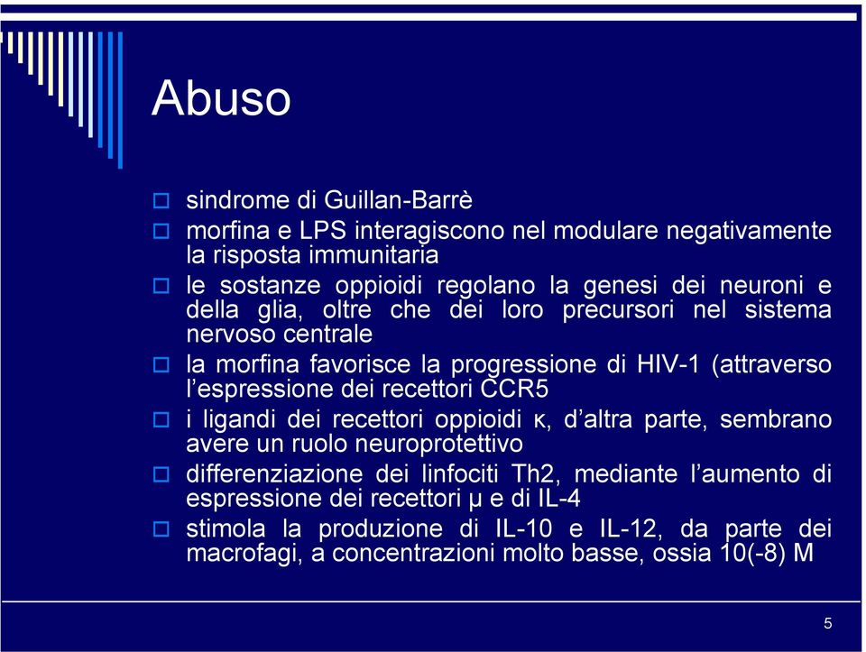 dei recettori CCR5 i ligandi dei recettori oppioidi κ, d altra parte, sembrano avere un ruolo neuroprotettivo differenziazione dei linfociti Th2, mediante