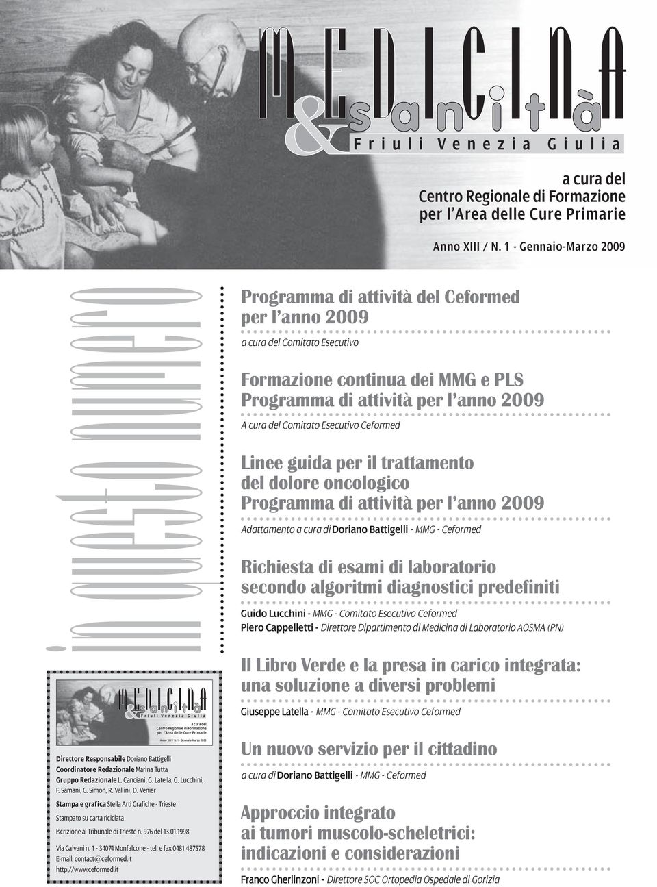 Esecutivo Ceformed Linee guida per il trattamento del dolore oncologico Programma di attività per l anno 2009 Adattamento a cura di Doriano Battigelli - MMG - Ceformed Richiesta di esami di