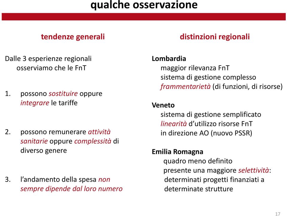 l andamento della spesa non sempre dipende dal loro numero distinzioni regionali Lombardia maggior rilevanza FnT sistema di gestione complesso frammentarietà