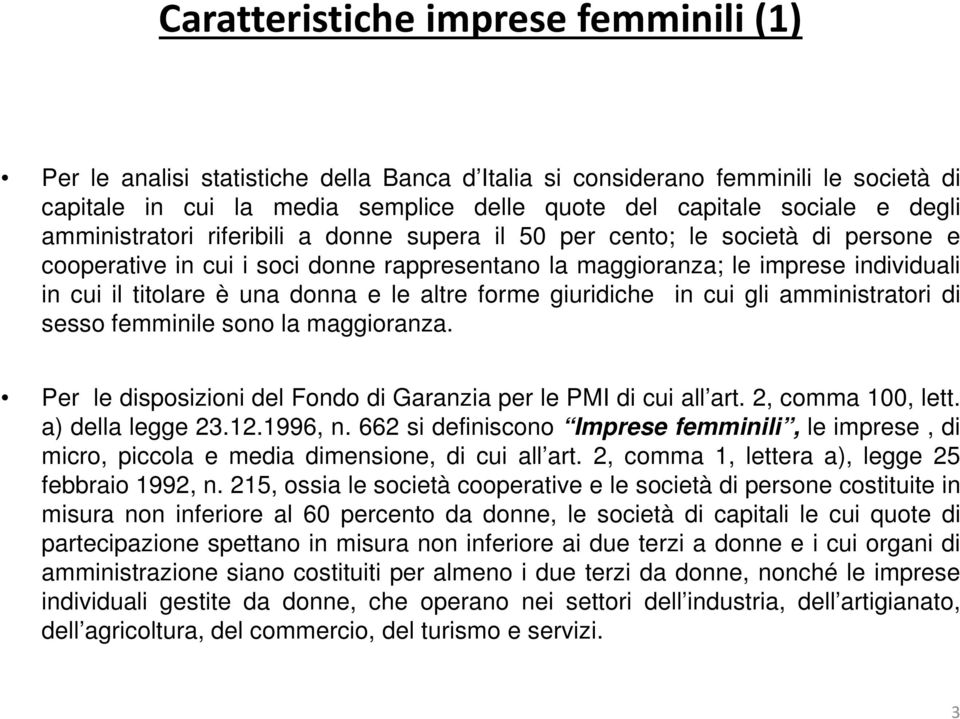 le altre forme giuridiche in cui gli amministratori di sesso femminile sono la maggioranza. Per le disposizioni del Fondo di Garanzia per le PMI di cui all art. 2, comma 100, lett. a) della legge 23.