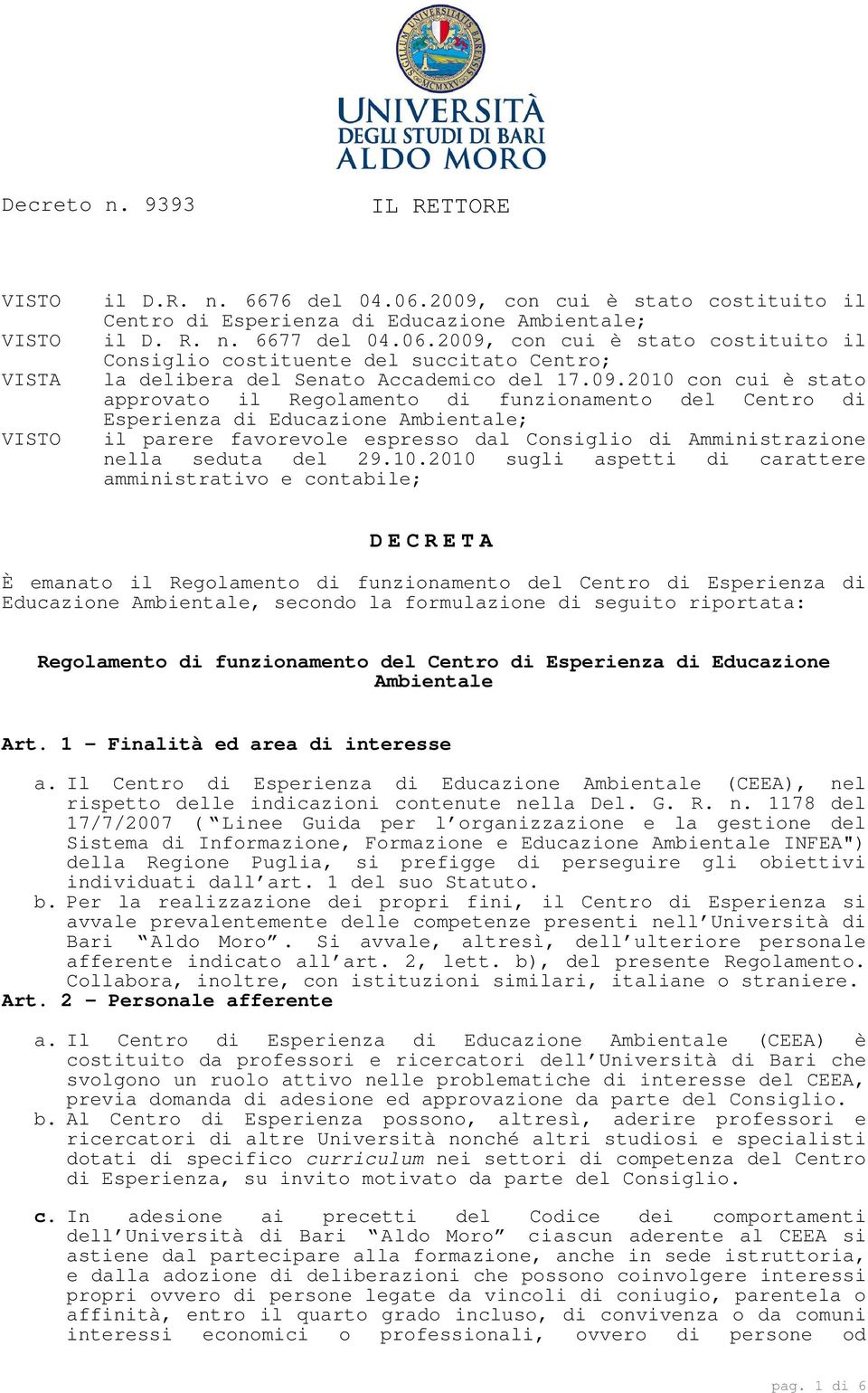 10.2010 sugli aspetti di carattere amministrativo e contabile; D E C R E T A È emanato il Regolamento di funzionamento del Centro di Esperienza di Educazione Ambientale, secondo la formulazione di