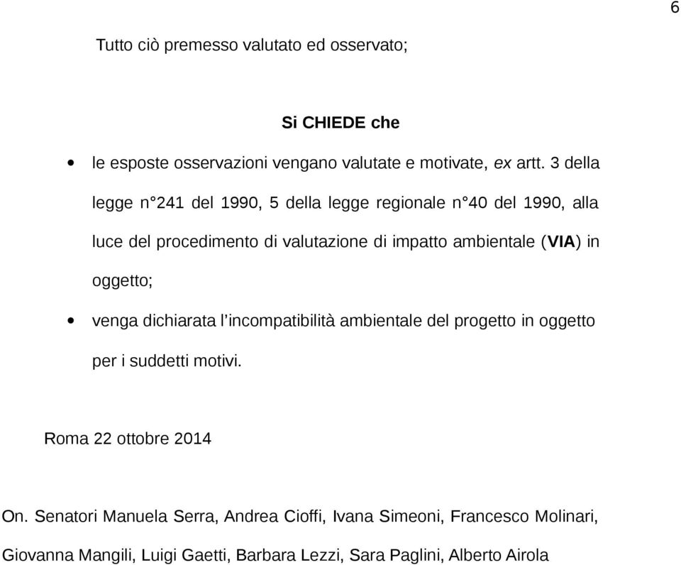 (VIA) in oggetto; venga dichiarata l incompatibilità ambientale del progetto in oggetto per i suddetti motivi. Roma 22 ottobre 2014 On.