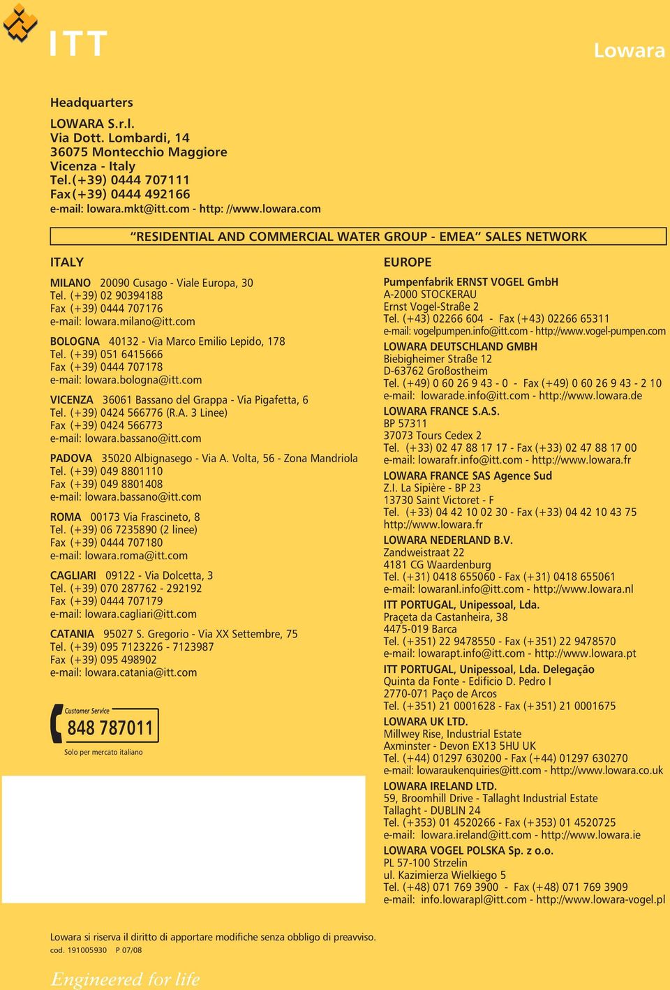 (+39) 02 90394188 Fax (+39) 0444 707176 e-mail: lowara.milano@itt.com BOLOGNA 40132 - Via Marco Emilio Lepido, 178 Tel. (+39) 051 6415666 Fax (+39) 0444 707178 e-mail: lowara.bologna@itt.