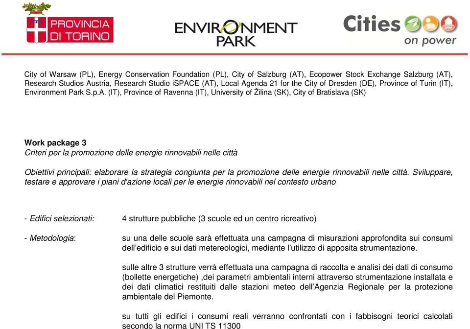 (IT), Province of Ravenna (IT), University of Žilina (SK), City of Bratislava (SK) Work package 3 Criteri per la promozione delle energie rinnovabili nelle città Obiettivi principali: elaborare la