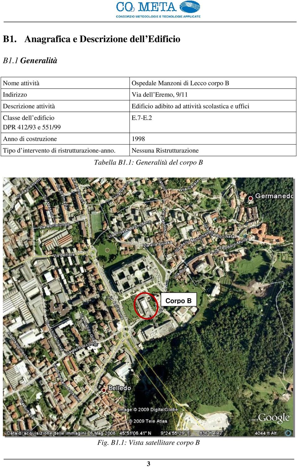 attività Classe dell edificio DPR 412/93 e 551/99 Edificio adibito ad attività scolastica e uffici E.7-E.