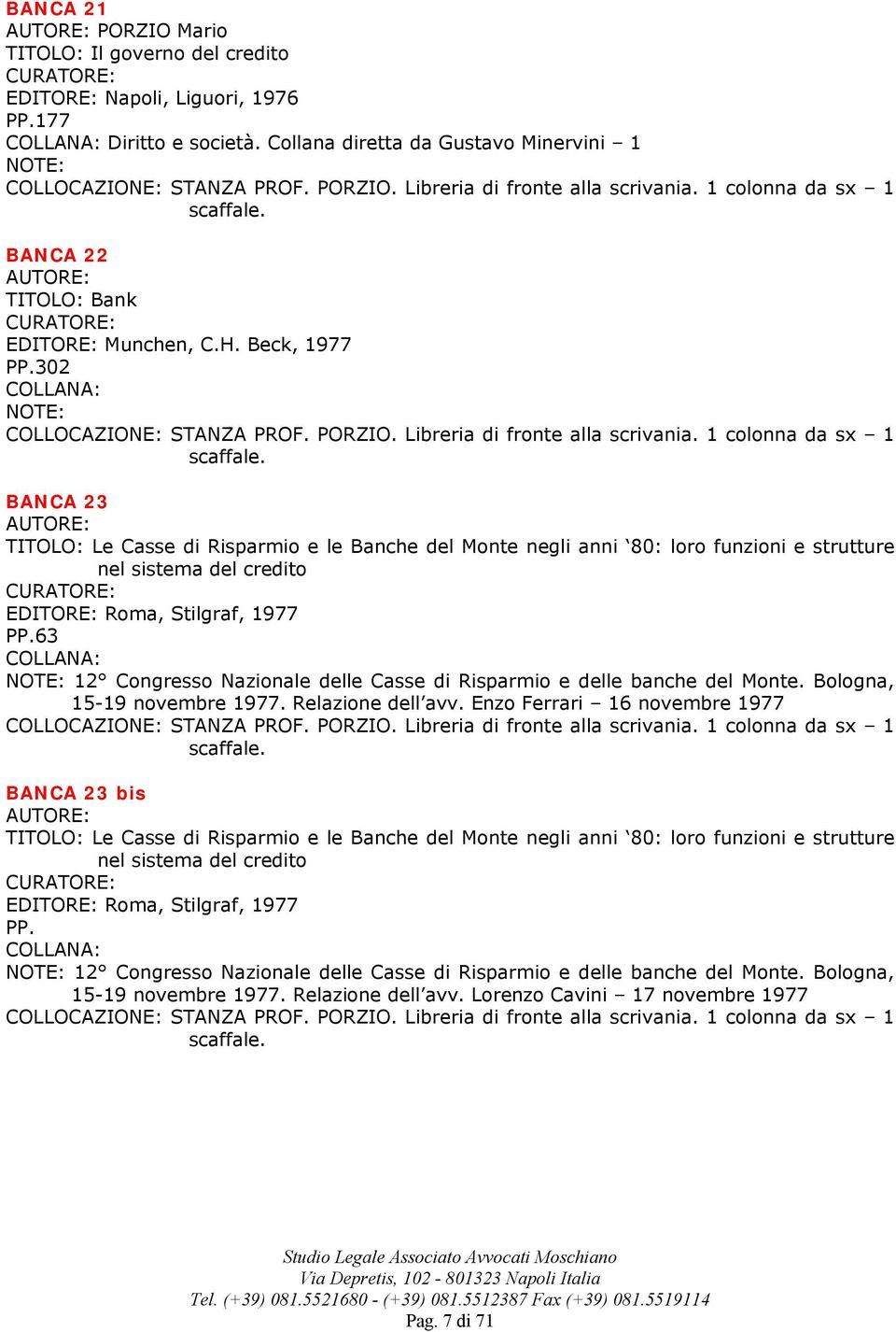 63 12 Congresso Nazionale delle Casse di Risparmio e delle banche del Monte. Bologna, 15-19 novembre 1977. Relazione dell avv.