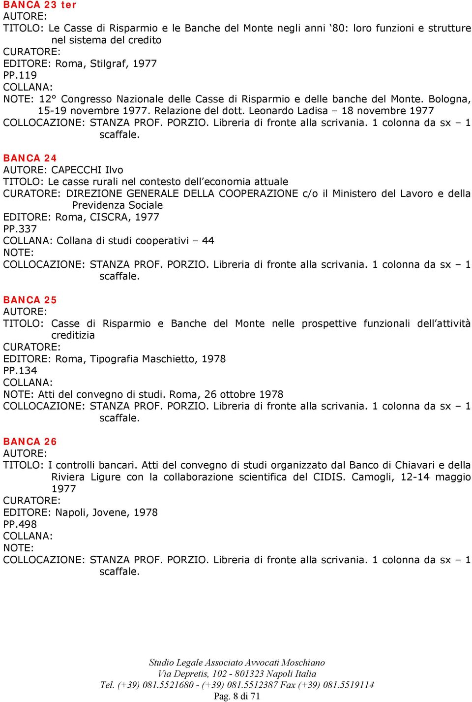 Leonardo Ladisa 18 novembre 1977 BANCA 24 CAPECCHI Ilvo TITOLO: Le casse rurali nel contesto dell economia attuale DIREZIONE GENERALE DELLA COOPERAZIONE c/o il Ministero del Lavoro e della Previdenza