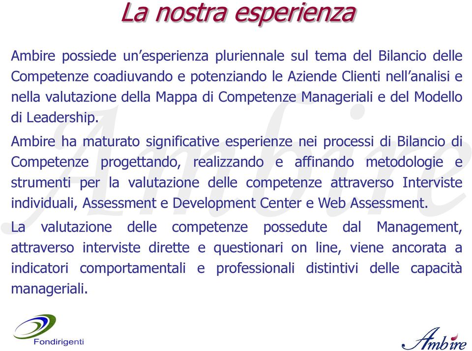 Ambire ha maturato significative esperienze nei processi di Bilancio di Competenze progettando, realizzando e affinando metodologie e strumenti per la valutazione delle competenze