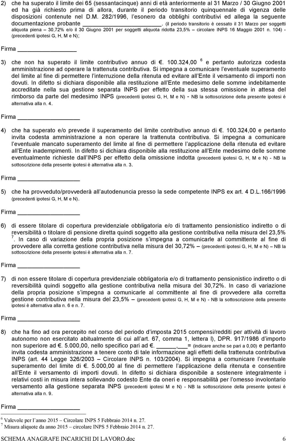 (il periodo transitorio è cessato il 31 Marzo per soggetti aliquota piena 30,72% e/o il 30 Giugno 2001 per soggetti aliquota ridotta 23,5% circolare INPS 16 Maggio 2001 n.