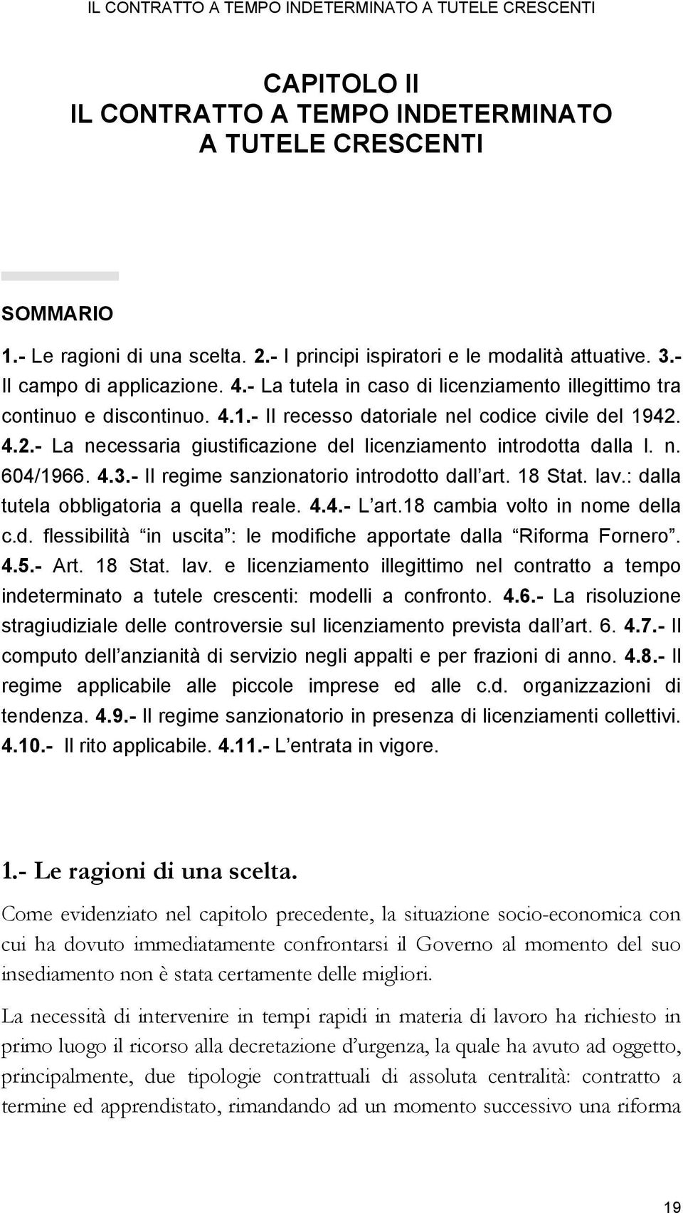 - Il recesso datoriale nel codice civile del 1942. 4.2.- La necessaria giustificazione del licenziamento introdotta dalla l. n. 604/1966. 4.3.- Il regime sanzionatorio introdotto dall art. 18 Stat.