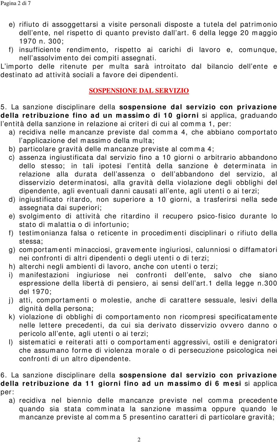 L importo delle ritenute per multa sarà introitato dal bilancio dell ente e destinato ad attività sociali a favore dei dipendenti. SOSPENSIONE DAL SERVIZIO 5.