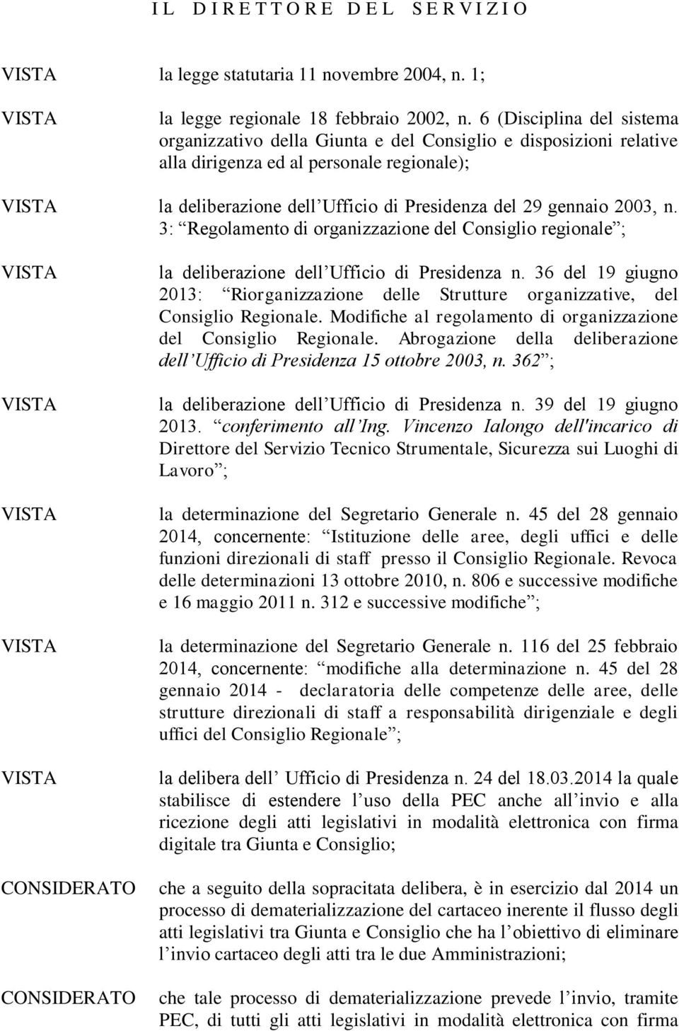 2003, n. 3: Regolamento di organizzazione del Consiglio regionale ; la deliberazione dell Ufficio di Presidenza n.