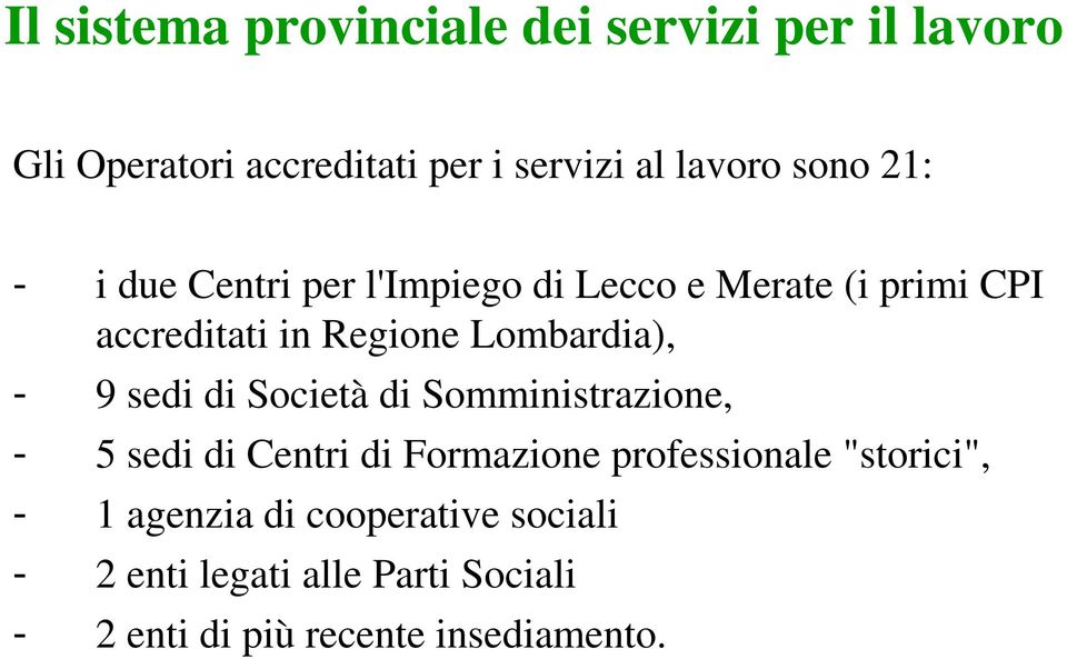 Lombardia), - 9 sedi di Società di Somministrazione, - 5 sedi di Centri di Formazione professionale