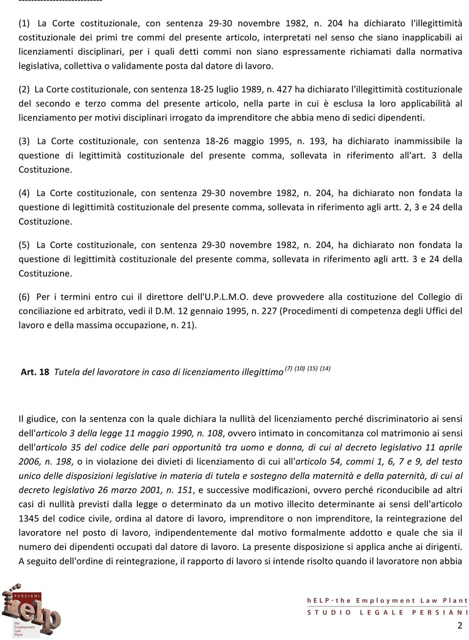 siano espressamente richiamati dalla normativa legislativa, collettiva o validamente posta dal datore di lavoro. (2) La Corte costituzionale, con sentenza 18-25 luglio 1989, n.