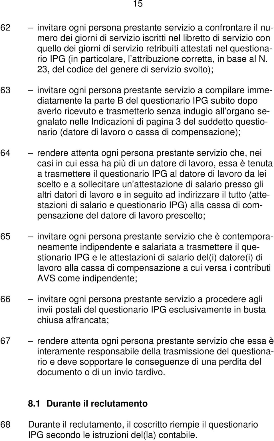 23, del codice del genere di servizio svolto); 63 invitare ogni persona prestante servizio a compilare immediatamente la parte B del questionario IPG subito dopo averlo ricevuto e trasmetterlo senza