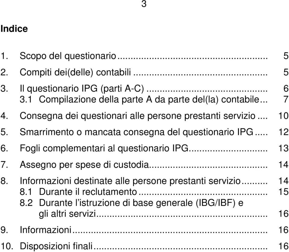 Smarrimento o mancata consegna del questionario IPG... 12 6. Fogli complementari al questionario IPG... 13 7. Assegno per spese di custodia... 14 8.