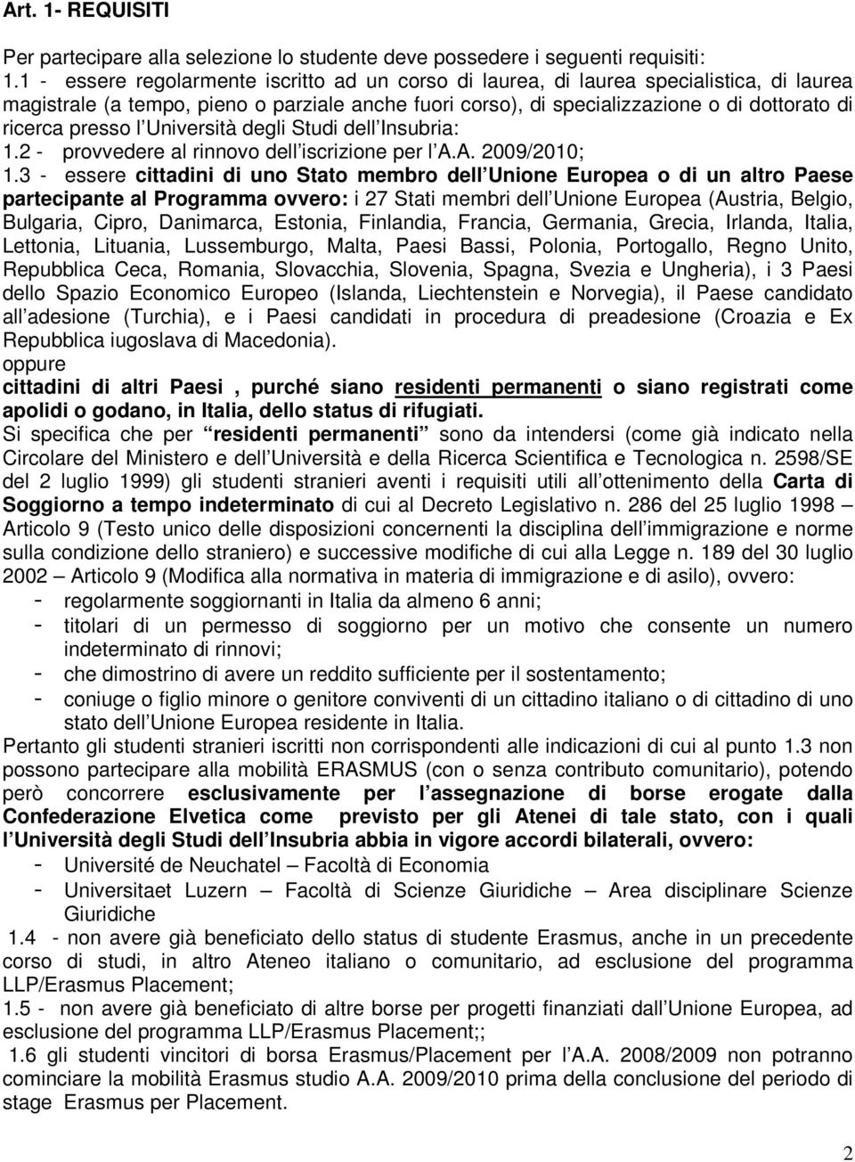 presso l Università degli Studi dell Insubria: 1.2 - provvedere al rinnovo dell iscrizione per l A.A. 2009/2010; 1.