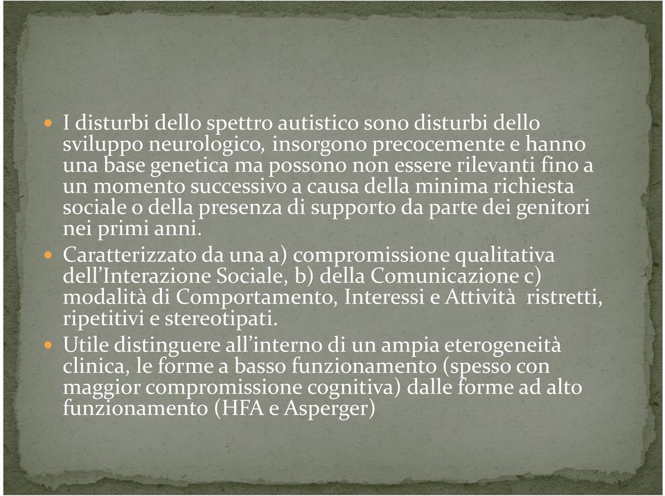 y Caratterizzato da una a) compromissione qualitativa C i d ) i i li i dell Interazione Sociale, b) della Comunicazione c) modalità di Comportamento, Interessi e Attività