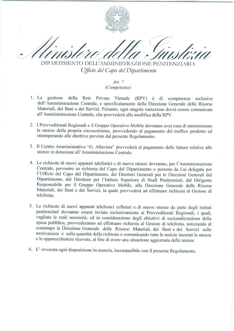 Pertanto, ogni singola variazione dovrà essere comunicata all'amministrazione Centrale, che provveder! alla modifica della RPV. 2.