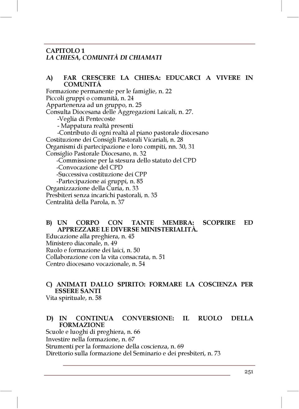 -Veglia di Pentecoste - Mappatura realtà presenti -Contributo di ogni realtà al piano pastorale diocesano Costituzione dei Consigli Pastorali Vicariali, n.