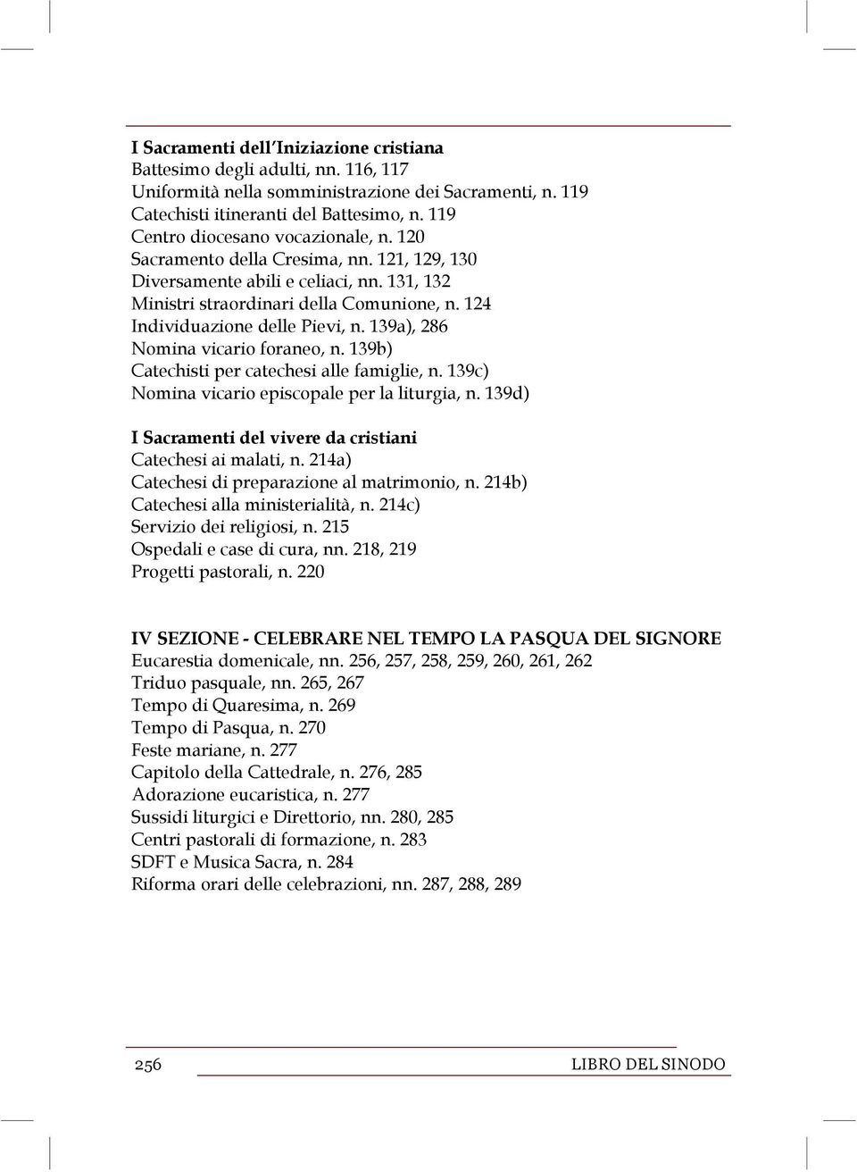 124 Individuazione delle Pievi, n. 139a), 286 Nomina vicario foraneo, n. 139b) Catechisti per catechesi alle famiglie, n. 139c) Nomina vicario episcopale per la liturgia, n.