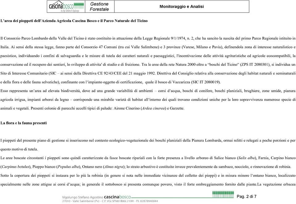 Ai sensi della stessa legge, fanno parte del Consorzio 47 Comuni (tra cui Valle Salimbene) e 3 province (Varese, Milano e Pavia), definendola zona di interesse naturalistico e paesistico,