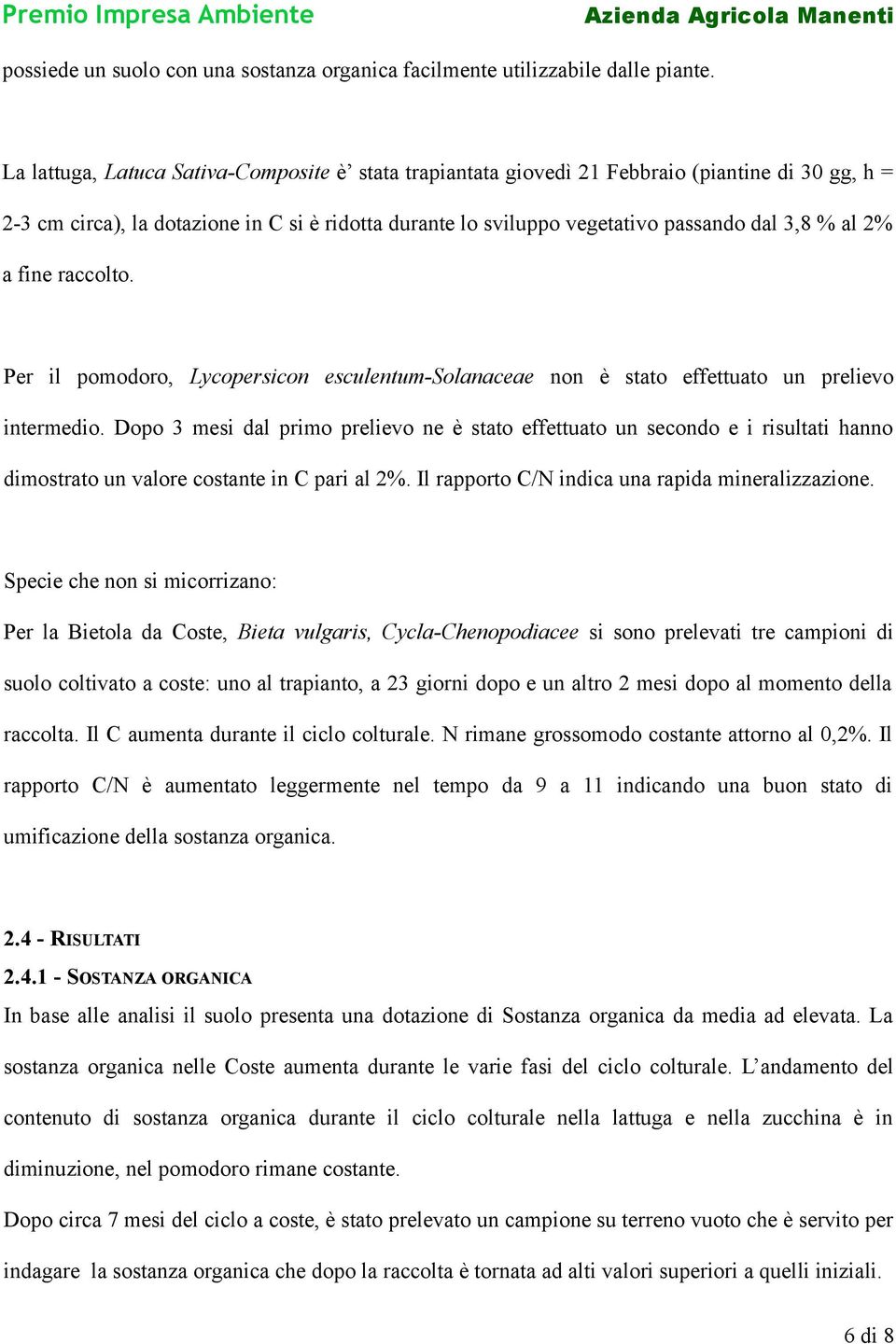 2% a fine raccolto. Per il pomodoro, Lycopersicon esculentum-solanaceae non è stato effettuato un prelievo intermedio.