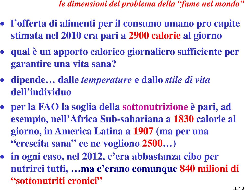 dipende dalle temperature e dallo stile di vita dell individuo per la FAO la soglia della sottonutrizione è pari, ad esempio, nell Africa Sub-sahariana a