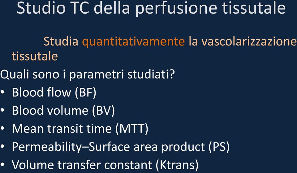 Blood flow (BF) Blood volume (BV) Mean transit time (MTT)