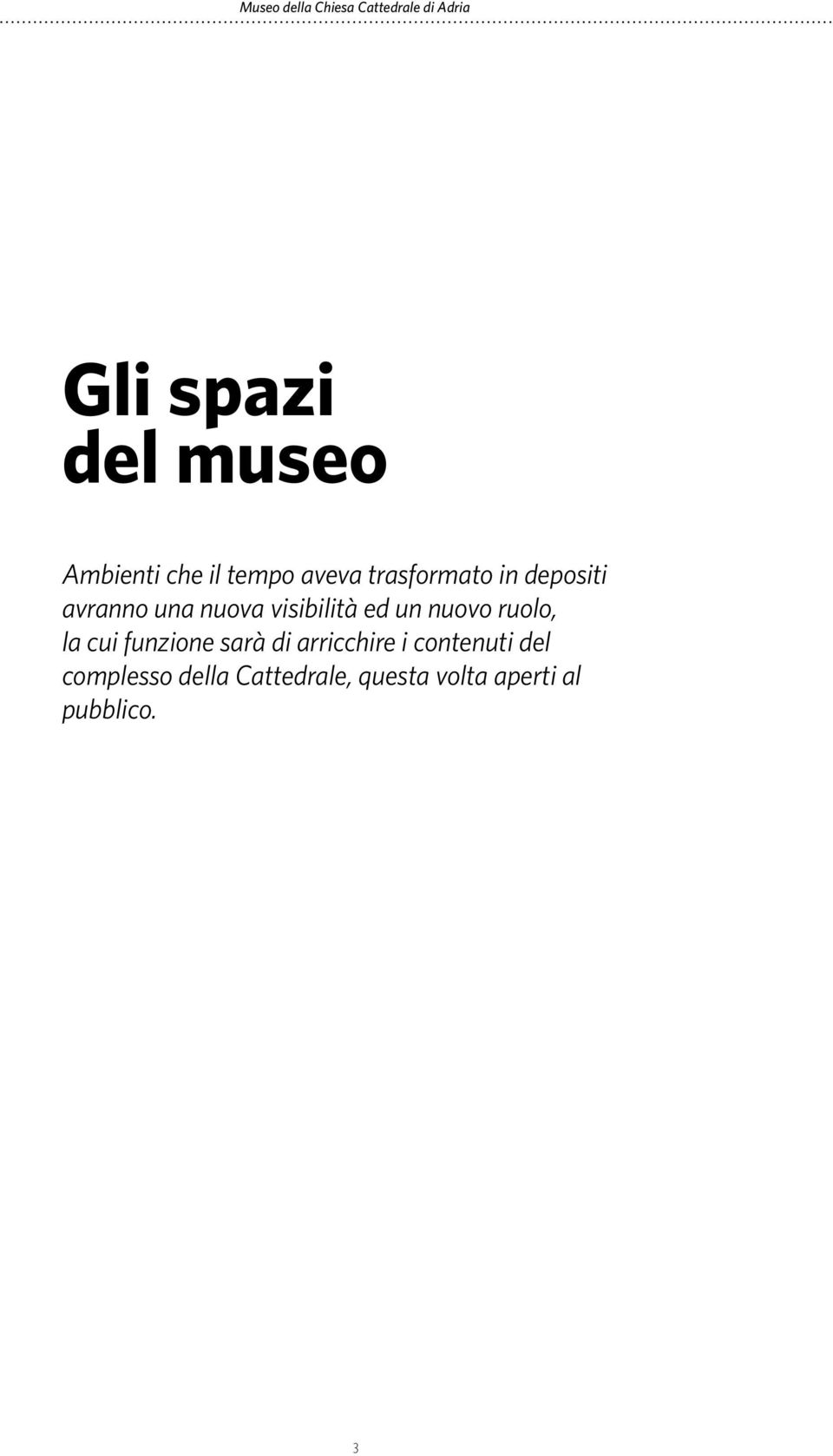 nuovo ruolo, la cui funzione sarà di arricchire i