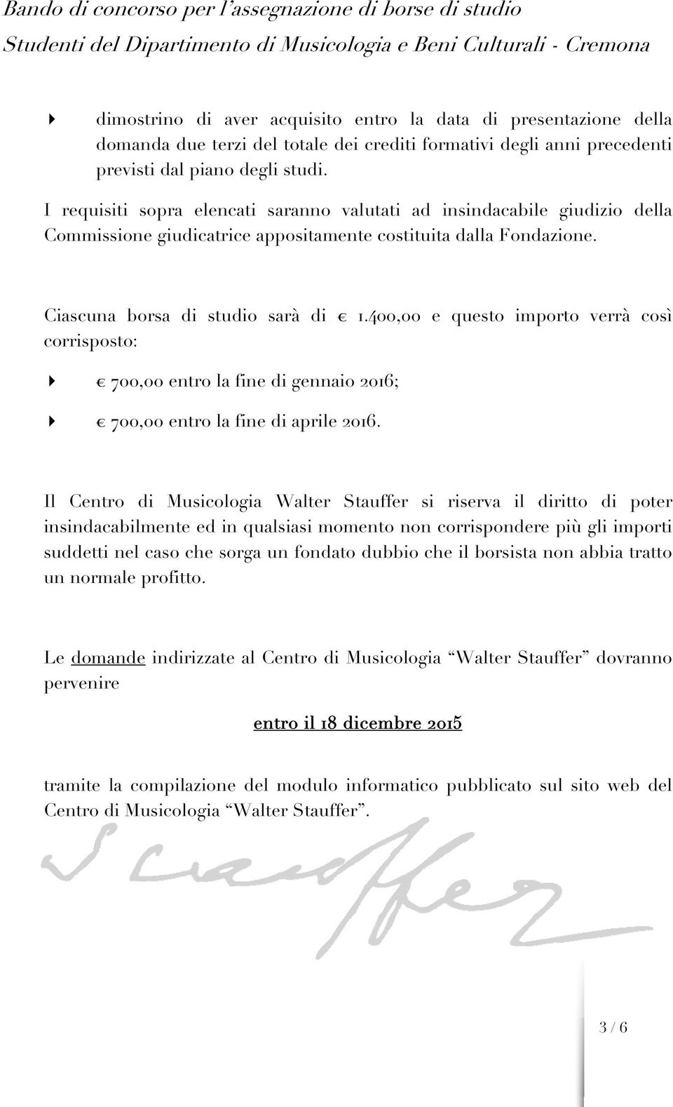 400,00 e questo importo verrà così corrisposto: 700,00 entro la fine di gennaio 2016; 700,00 entro la fine di aprile 2016.