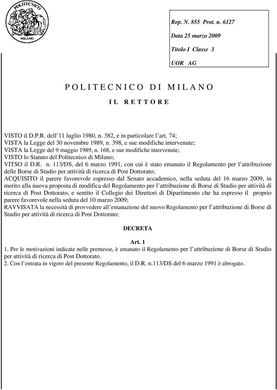 168, e sue modifiche intervenute; VISTO lo Statuto del Politecnico di Milano; VITSO il D.R. n.