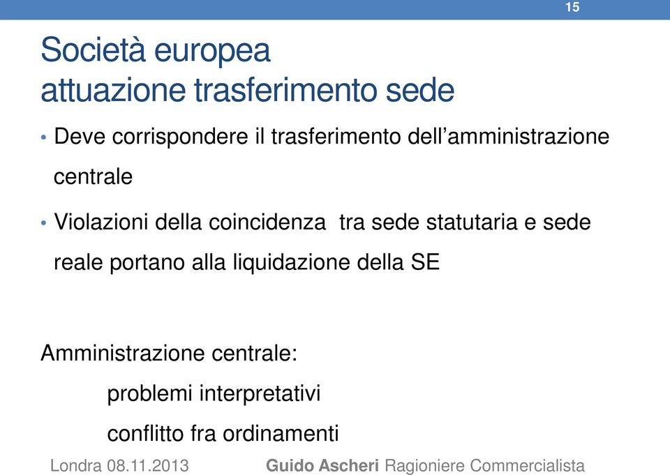 coincidenza tra sede statutaria e sede reale portano alla liquidazione