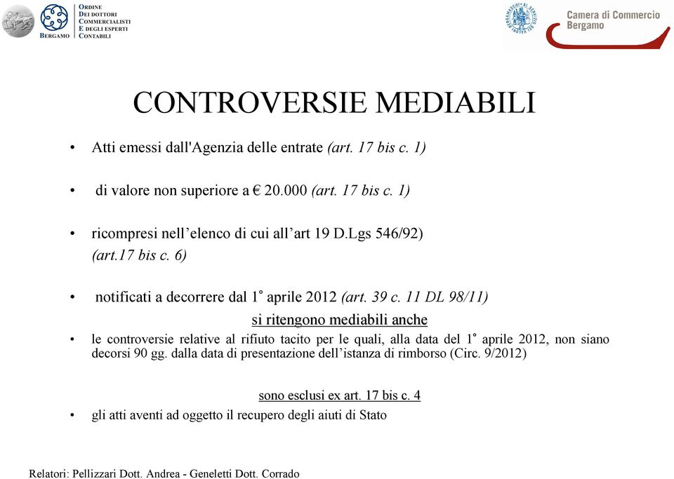 11 DL98/11) si i ritengono mediabili anche le controversie relative al rifiuto tacito per le quali, alla data del 1 aprile 2012, non siano decorsi 90