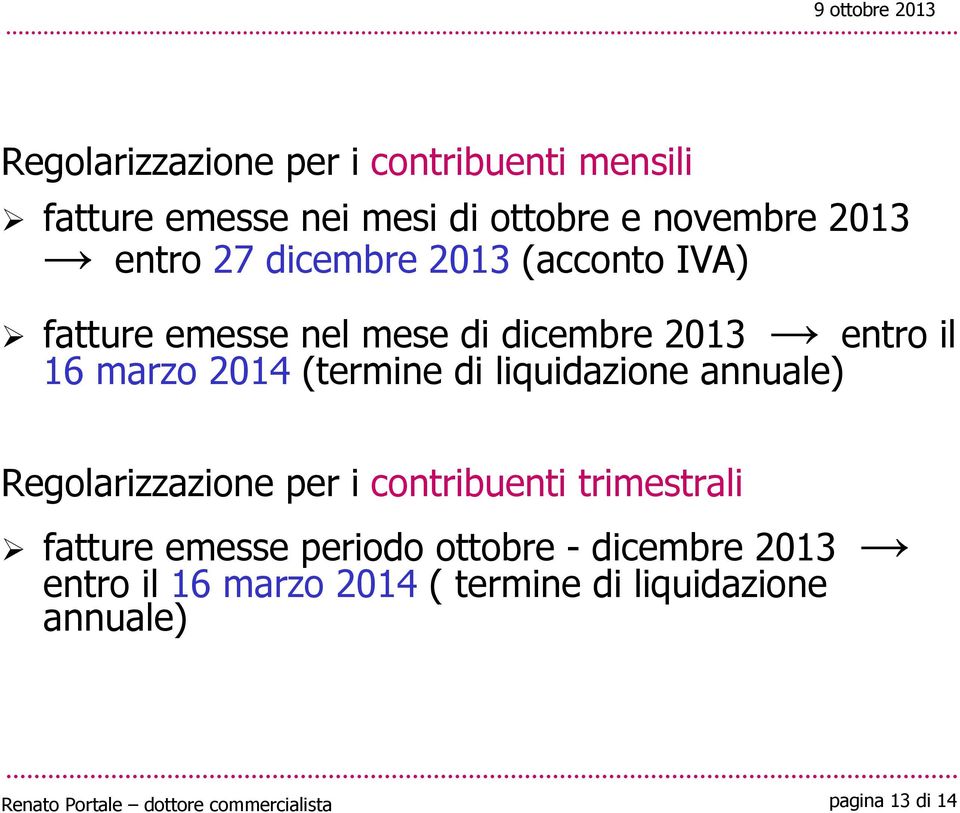 2014 (termine di liquidazione annuale) Regolarizzazione per i contribuenti trimestrali fatture
