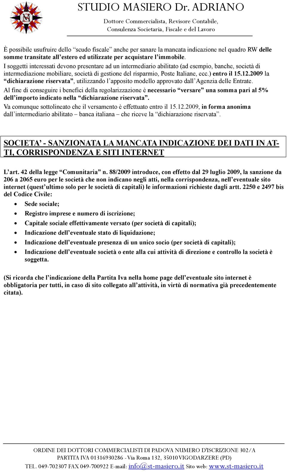 12.2009 la dichiarazione riservata, utilizzando l apposito modello approvato dall Agenzia delle Entrate.