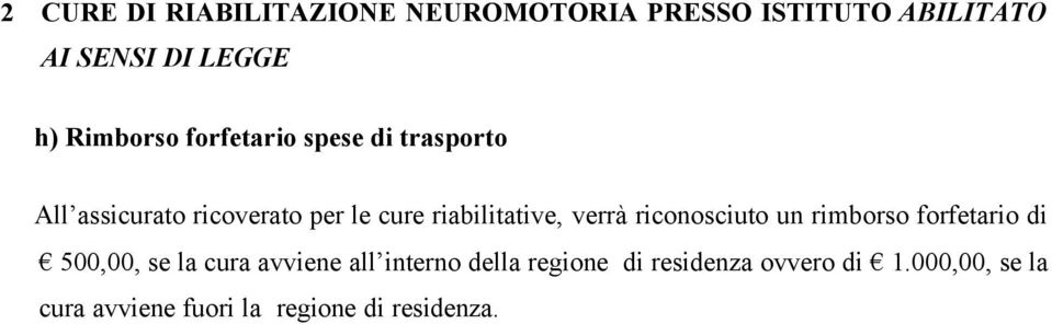 riabilitative, verrà riconosciuto un rimborso forfetario di 500,00, se la cura avviene