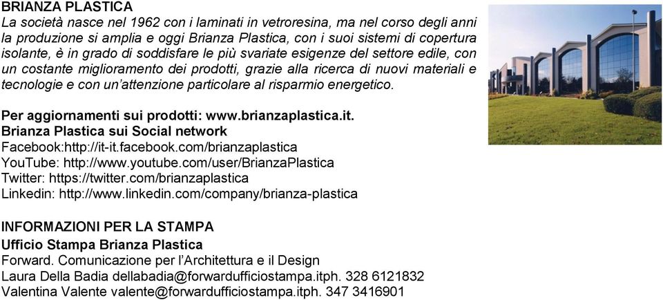 energetico. Per aggiornamenti sui prodotti: www.brianzaplastica.it. Brianza Plastica sui Social network Facebook:http://it-it.facebook.com/brianzaplastica YouTube: http://www.youtube.