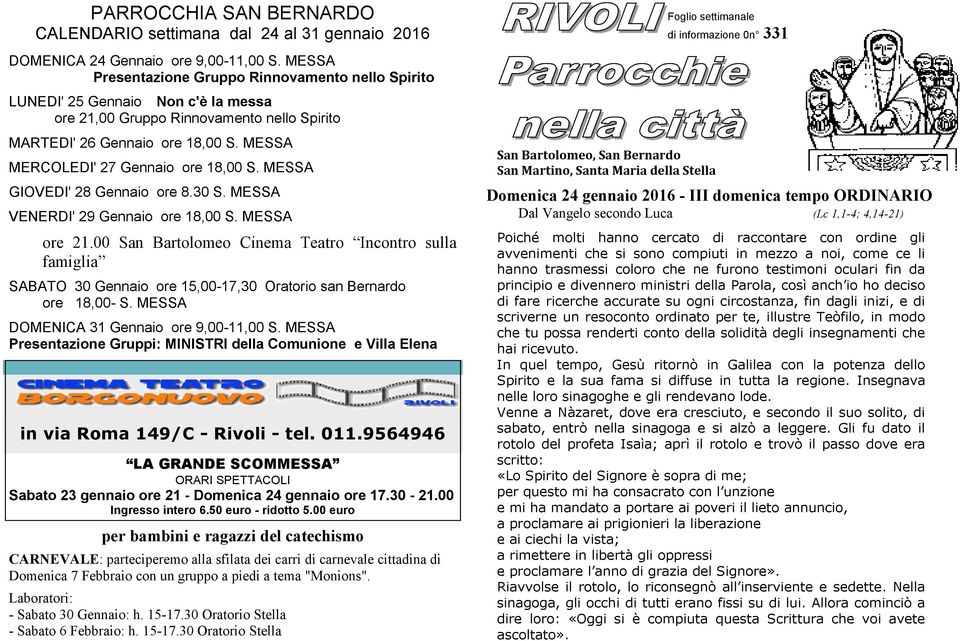 18,00 S. MESSA MERCOLEDI' 27 Gennaio ore 18,00 S. MESSA GIOVEDI' 28 Gennaio ore 8.30 S. MESSA VENERDI' 29 Gennaio ore 18,00 S. MESSA ore 21.