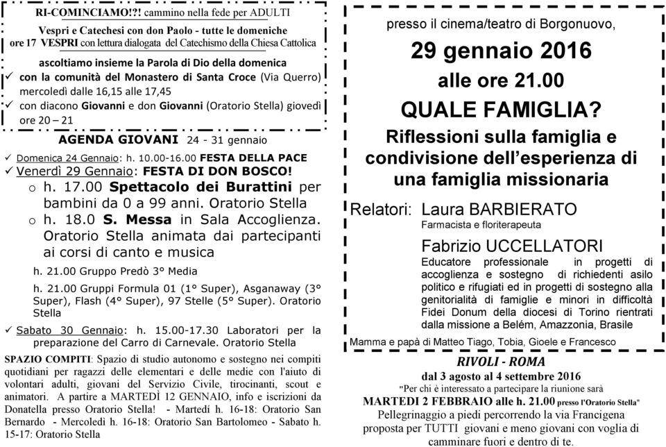 della domenica con la comunità del Monastero di Santa Croce (Via Querro) mercoledì dalle 16,15 alle 17,45 con diacono Giovanni e don Giovanni (Oratorio Stella) giovedì ore 20 21 AGENDA GIOVANI 24-31