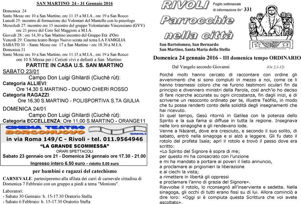 Giovedì 28 : ore 14,30 a San Martino incontro del Gruppo Età d'oro Venerdì 29: Cinema teatro Borgo Nuovo serata sul tema LA FAMIGLIA SABATO 30 - Sante Messe ore 17 a San Martino - ore 18.30 a M.I.A. Domenica 31 Sante Messe ore 10 a San Martino, ore 11.