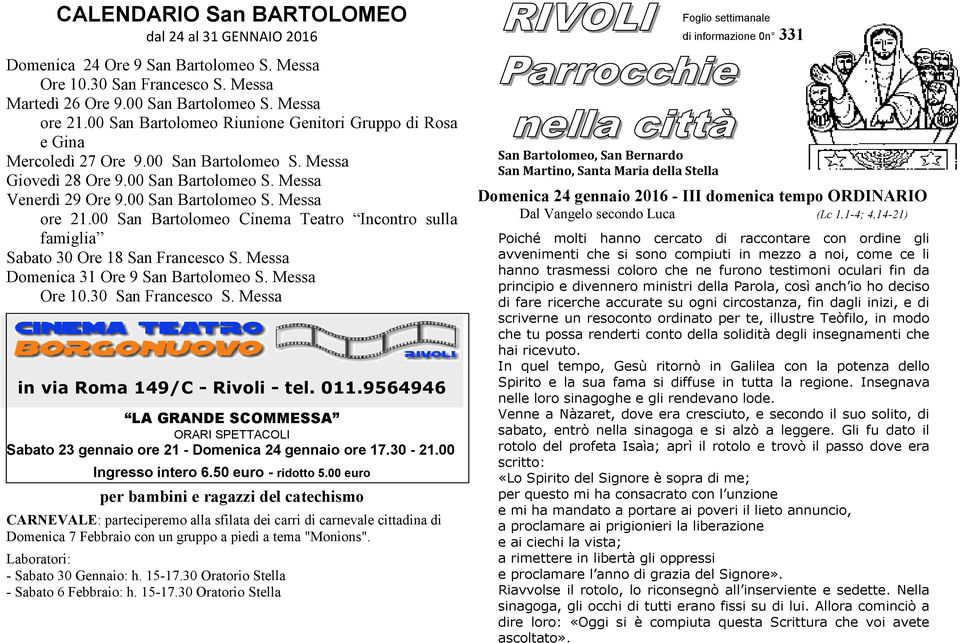 00 San Bartolomeo S. Messa Giovedì 28 Ore 9.00 San Bartolomeo S. Messa Venerdì 29 Ore 9.00 San Bartolomeo S. Messa ore 21.