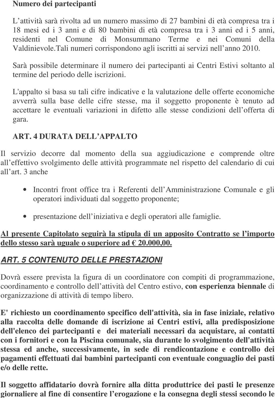 Sarà possibile determinare il numero dei partecipanti ai Centri Estivi soltanto al termine del periodo delle iscrizioni.