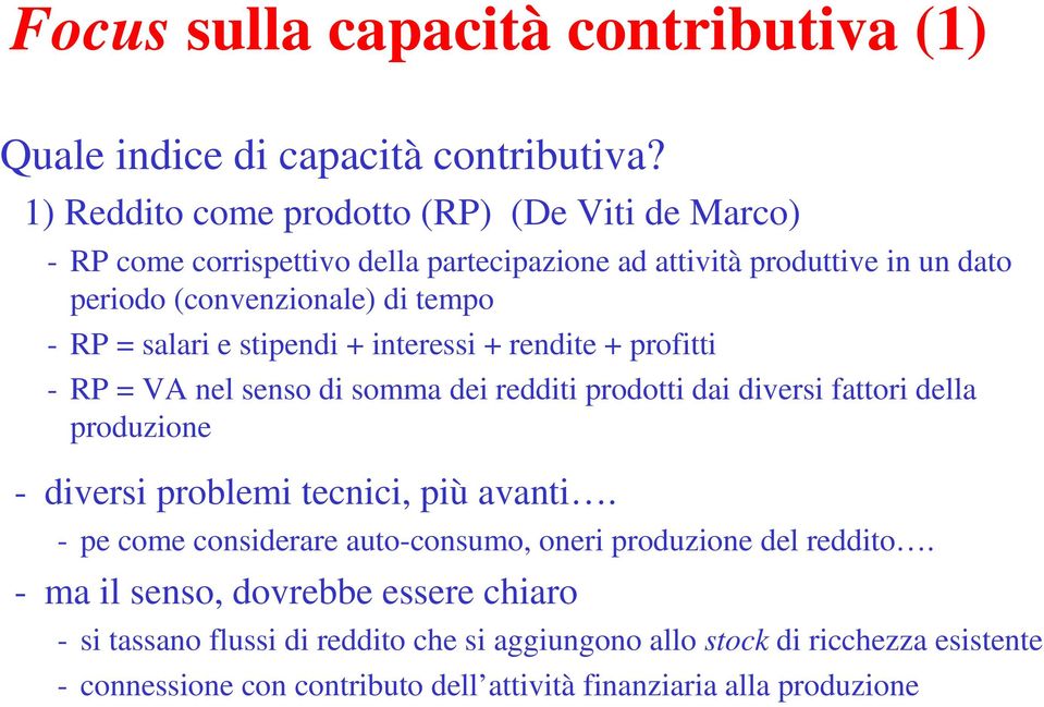 salari e stipendi + interessi + rendite + profitti - RP = VA nel senso di somma dei redditi prodotti dai diversi fattori della produzione - diversi problemi tecnici, più