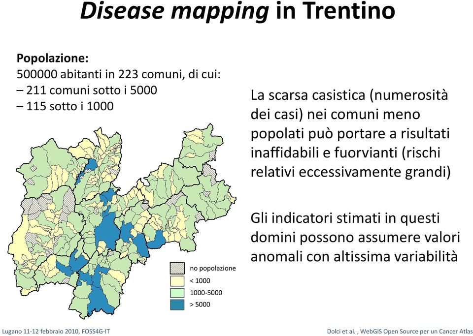 relativi eccessivamente grandi) no popolazione < 1000 1000-5000 > 5000 Gli indicatori stimati in questi domini possono