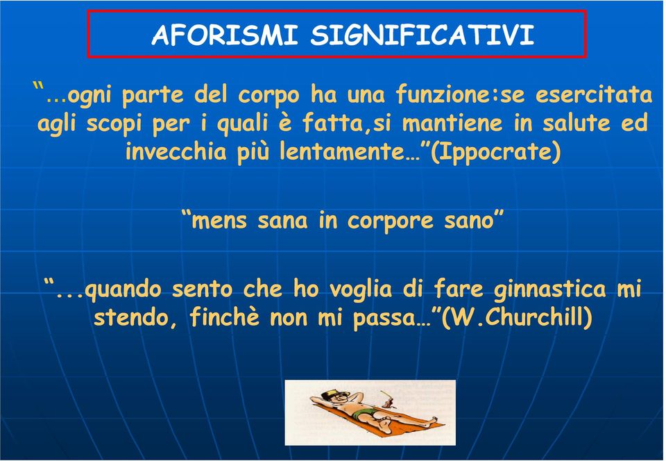 invecchia più lentamente (Ippocrate) mens sana in corpore sano.